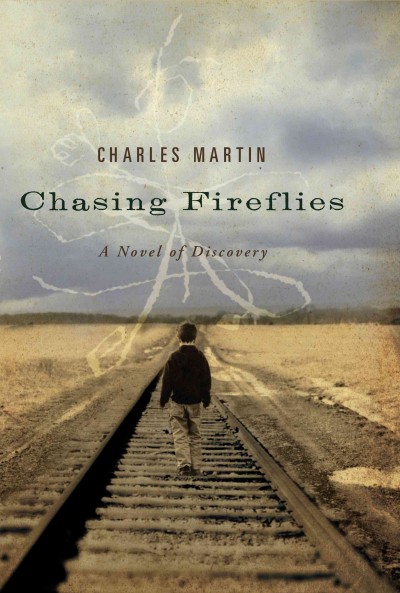 Chasing fireflies : a novel of discovery / Charles Martin.