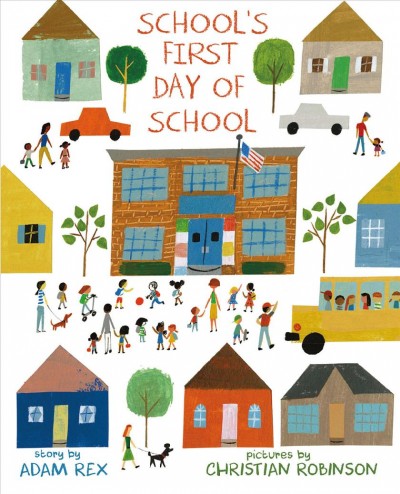 School's first day of school / story by Adam Rex ; pictures by Christian Robinson.