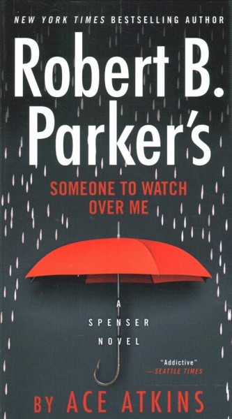 Robert B. Parker's someone to watch over me : a Spenser novel / Ace Atkins. 