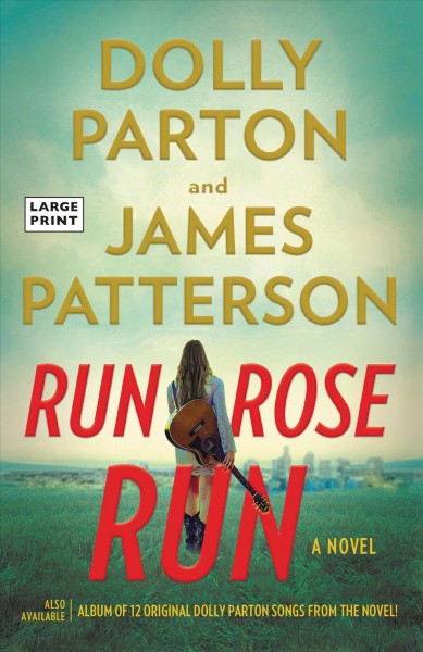 Run, Rose, run : a novel / Dolly Parton and James Patterson. 