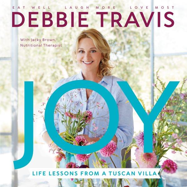 Joy : Life Lessons from a Tuscan Villa / Debbie Travis.