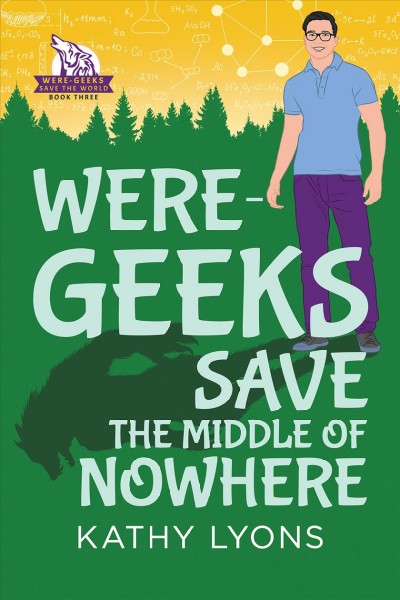 Were-geeks save the middle of nowhere / by Kathy Lyons.