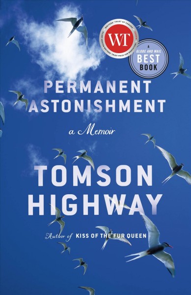 Permanent astonishment : growing up Cree in the land of snow and sky / Tomson Highway.