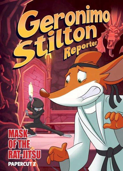 Geronimo Stilton reporter. #9, Mask of rat jit-su / by Geronimo Stilton ; art by art by Alessandro Muscillo ; color by Christian Aliprandi ; original lettering by Maria Letzia Mirabella.