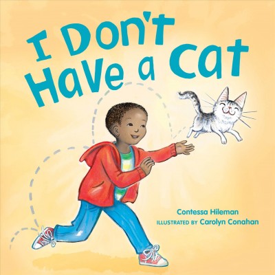 I don't have a cat / Contessa Hileman ; illustrated by Carolyn Conahan.