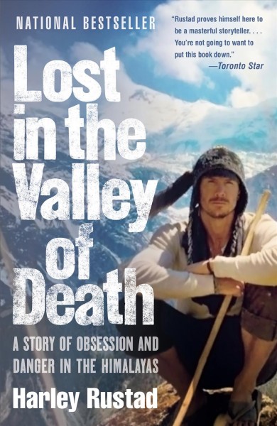 Lost in the valley of death : a story of obsession and danger in the Himalayas / Harley Rustad.