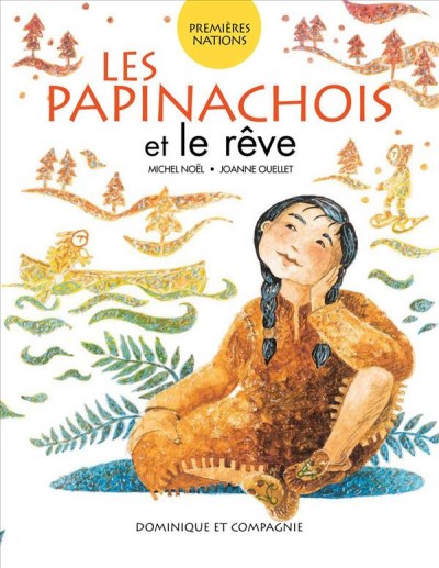 Les Papinachois et le rêve / Michel Noël, Joanne Ouellet.