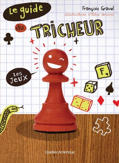 Le guide du tricheur. Les jeux / François Gravel ; illustrations, d'Élise Gravel.