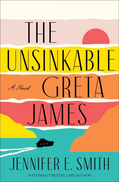 The unsinkable Greta James : a novel / Jennifer E. Smith.