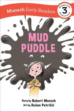 Mud puddle / story by Robert Munsch ; art by Dušan Petričić.