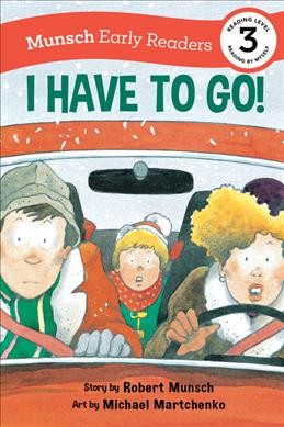 I have to go! / Robert Munsch ; illustrated by Michael Martchenko.