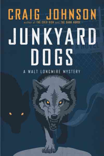 Junkyard dogs : a Walt Longmire mystery / Craig Johnson.