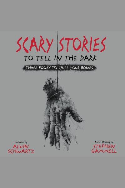 Scary stories to tell in the dark : three books to chill your bones / collected by Alvin Schwartz.