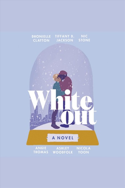 Whiteout : a novel / Dhonielle Clayton, Tiffany D. Jackson, Nic Stone, Angie Thomas, Ashley Woodfolk, Nicola Yoon.