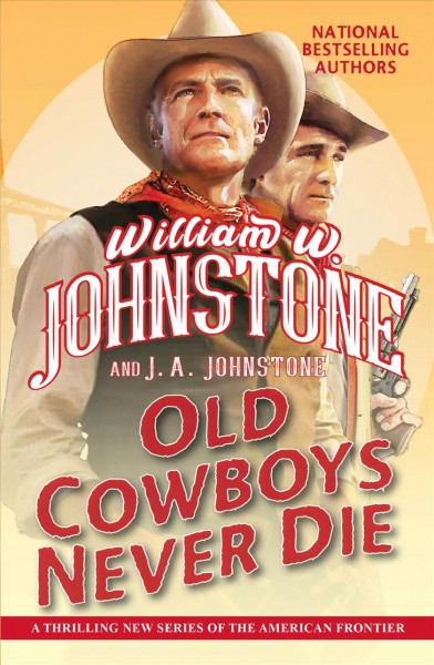 Old cowboys never die / William W. Johnstone and J.A. Johnstone.