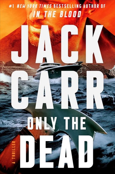 Only the dead : a thriller / Jack Carr.