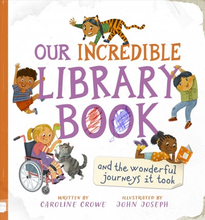 Our incredible library book and the wonderful journeys it took / written by Caroline Crowe ; illustrated by John Joseph.