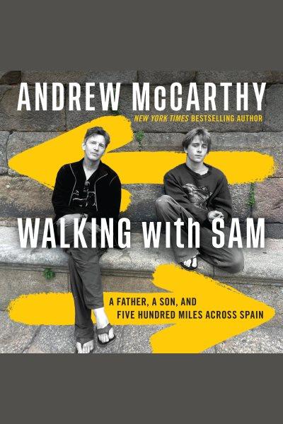 Walking with Sam : a father, a son, and five hundred miles across Spain / Andrew McCarthy.