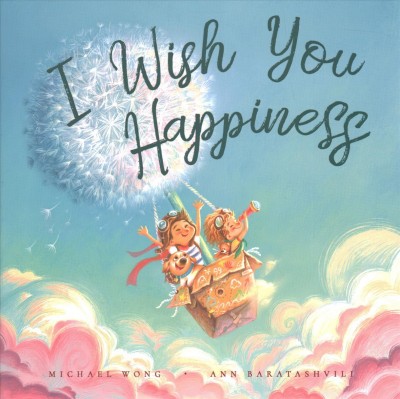 I wish you happiness / Michael Wong ; illustrated by Ann Baratashvili