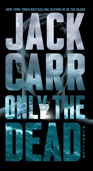 Only the dead : a thriller / Jack Carr.