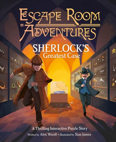 Sherlock's greatest case : a thrilling interactive puzzle story / written by Alex Woolf ; illustrated by Sian James.