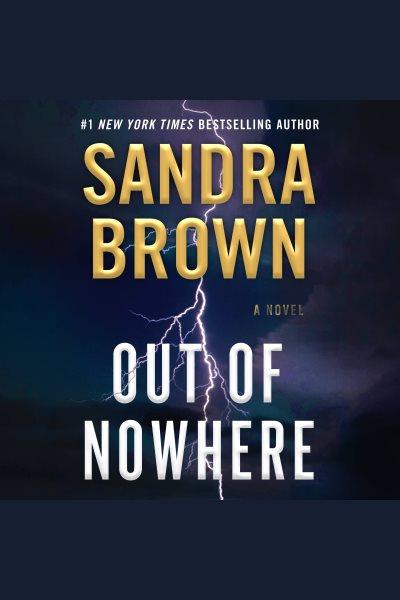 Out of nowhere : a novel / Sandra Brown.
