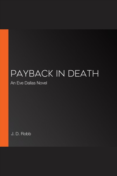 Payback in death : an Eve Dallas novel / J.D. Robb.