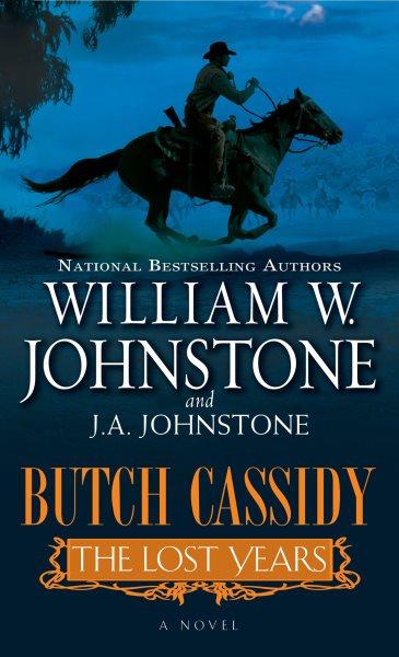 Butch Cassidy : the lost years / William W. Johnstone and J.A. Johnstone.