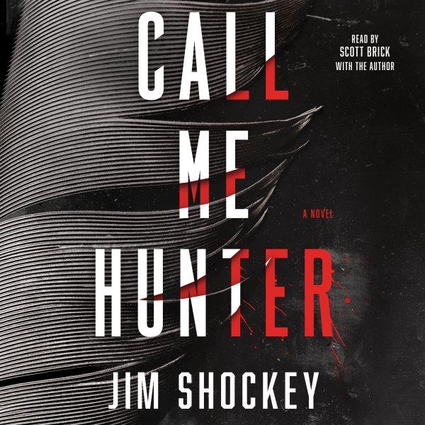 Call me Hunter : a novel / Jim Shockey.