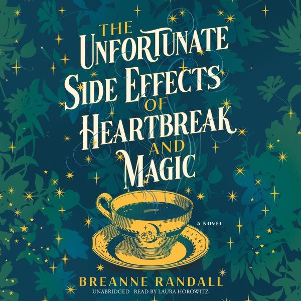 The unfortunate side effects of heartbreak and magic [electronic resource] : A novel. Breanne Randall.