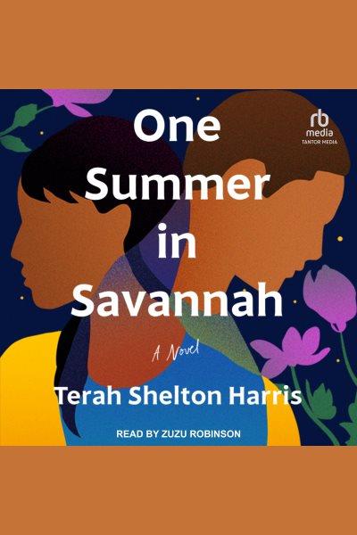 One summer in Savannah : a novel / Terah Shelton Harris.