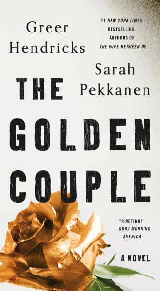 The golden couple / Greer Hendricks & Sarah Pekkanen.