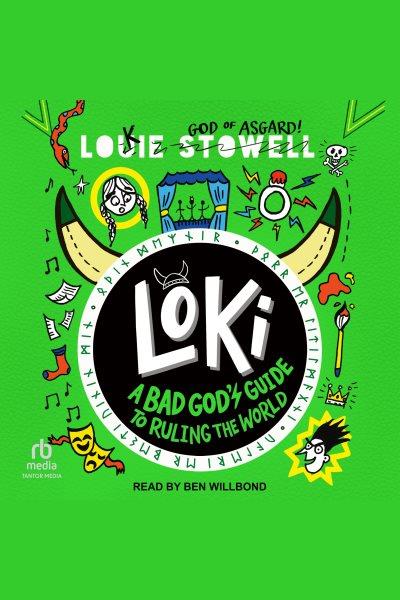 Loki. A bad God's guide to ruling the world / Louie Stowell ; narrated by Ben Willbond.