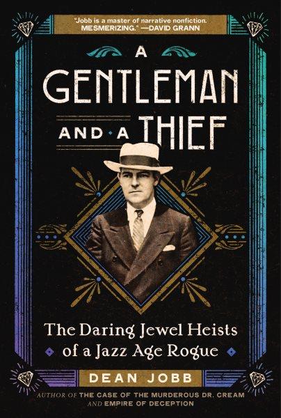 A gentleman and a thief : the daring jewel heists of a Jazz Age rogue / Dean Jobb.