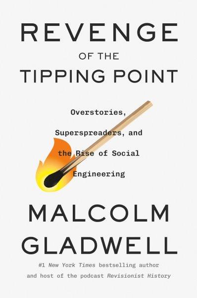 Revenge of the Tipping Point [electronic resource] : Overstories, Superspreaders, and the Rise of Social Engineering.