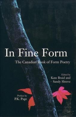In fine form : the Canadian book of form poetry / edited by Kate Braid and Sandy Shreve.
