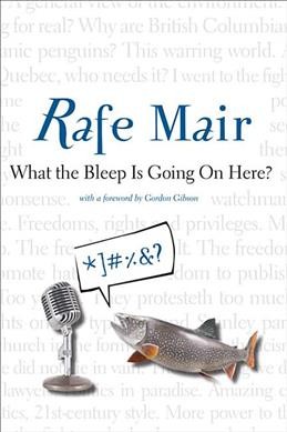 What the bleep is going on here? / Rafe Mair.