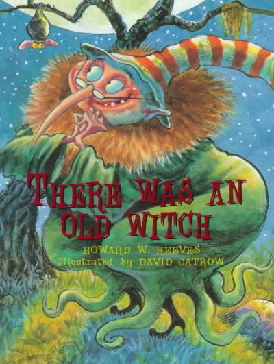 There was an old witch / Howard W. Reeves ; illustrated by David Catrow.