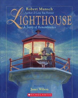 Lighthouse : a story of remembrance / Robert Munsch ; illustrated by Janet Wilson.