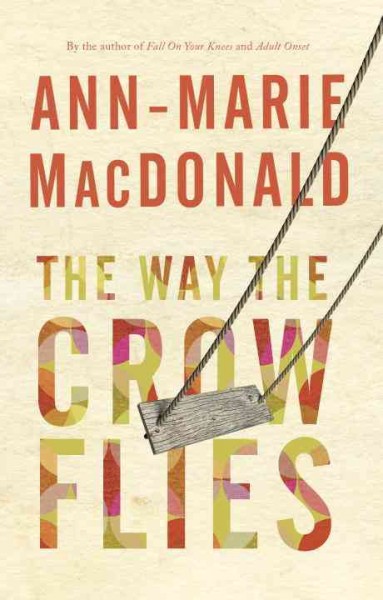 The way the crow flies / Ann-Marie MacDonald.