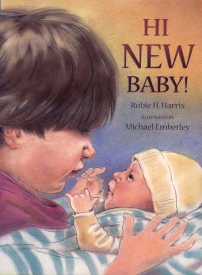 Hi new baby! / Robie H. Harris ; illustrated by Michael Emberley.