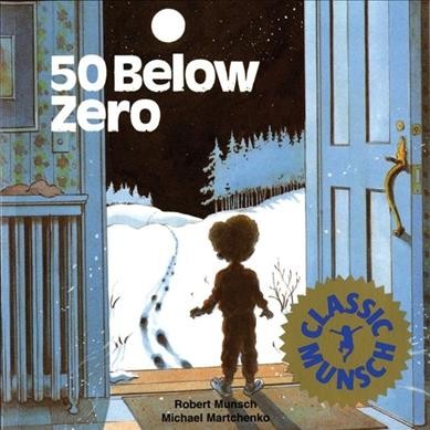50 below zero / story, Robert Munsch ; art, Michael Martchenko.