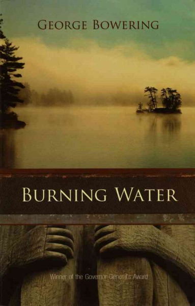 Burning water / George Bowering.