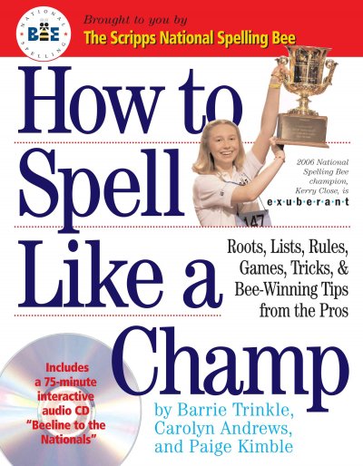 How to spell like a champ / by Barrie Trinkle, Carolyn Andrews and Paige Kimble. --.