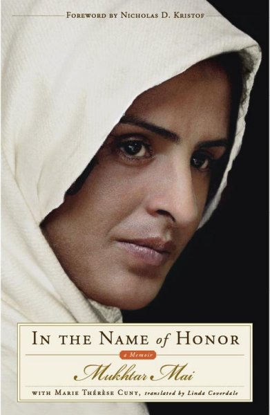 In the name of honor : a memoir / Mukhtar Mai with Marie-Thérèse Cuny ; translated by Linda Coverdale ; foreword by Nicholas D. Kristof.