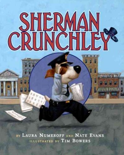 Sherman Crunchley / by Laura Numeroff and Nate Evans ; illustrated by Tim Bowers.