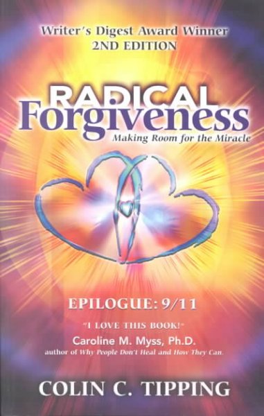 Radical forgiveness : making room for the miracle / by Colin C. Tipping.