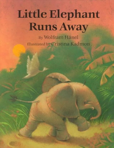 Little elephant runs away / by Wolfram Hanel ; illustrated by Cristina Kadmon ; translated by J. Alison James.
