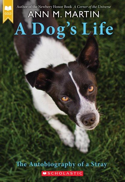 A dog's life : the autobiography of a stray / by Ann M. Martin.