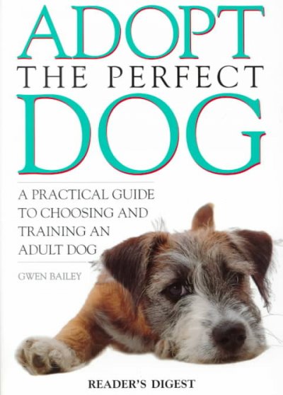 Adopt the perfect dog / Gwen Bailey ; foreword by Katie Boyle.